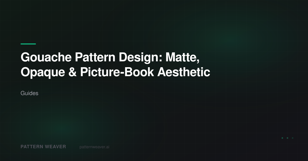 Gouache Pattern Design Guide — Matte Opaque Illustration | Pattern Weaver