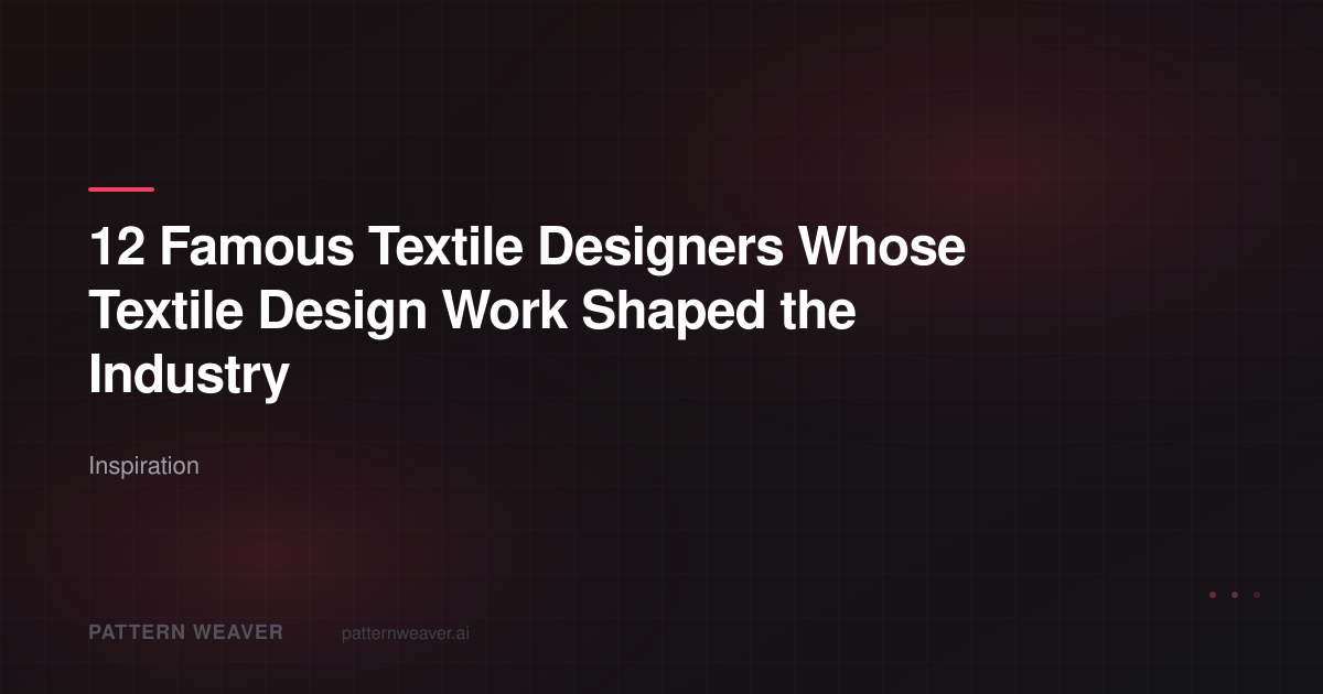 12 Famous Textile Designers Who Shaped Modern Textile Design