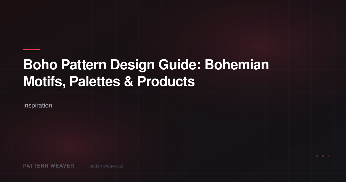 Boho Pattern Design Guide — Motifs, Palettes, Products | Pattern Weaver