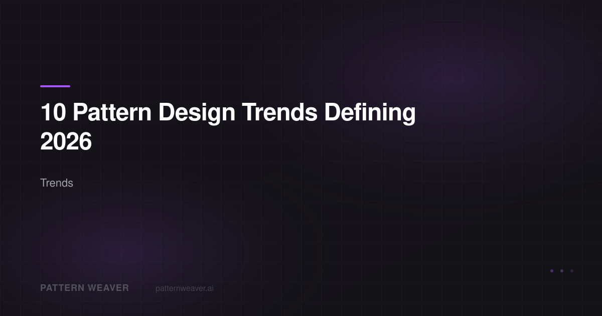 10 Pattern Design Trends for 2026 | Pattern Weaver