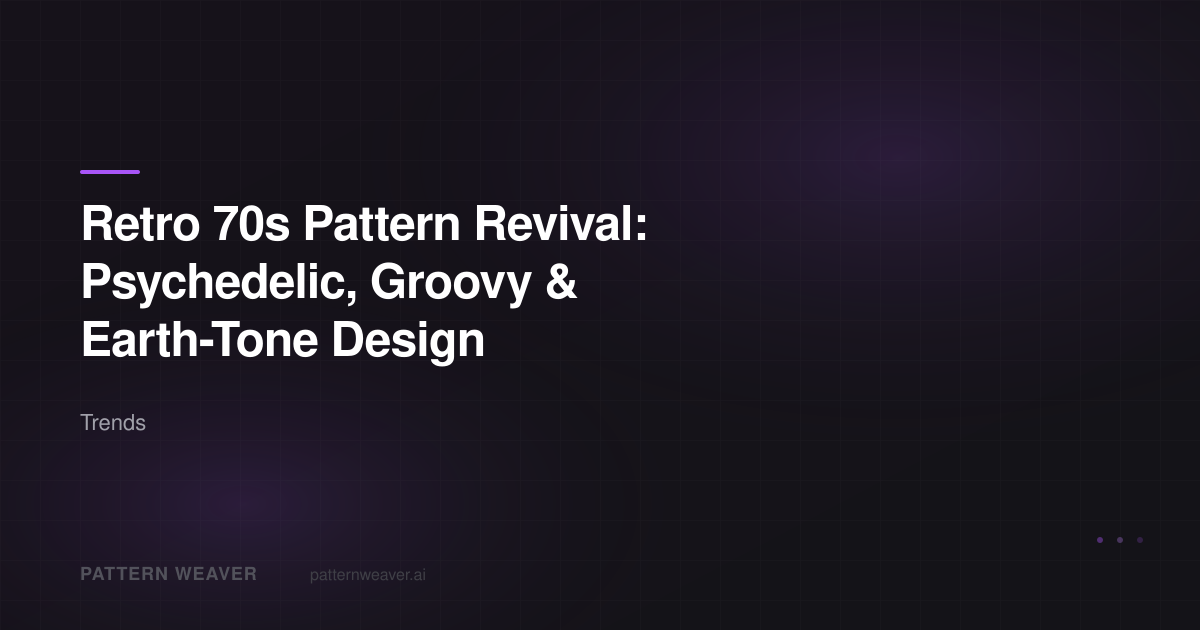 Retro 70s Pattern Revival — Psychedelic & Groovy Design | Pattern Weaver