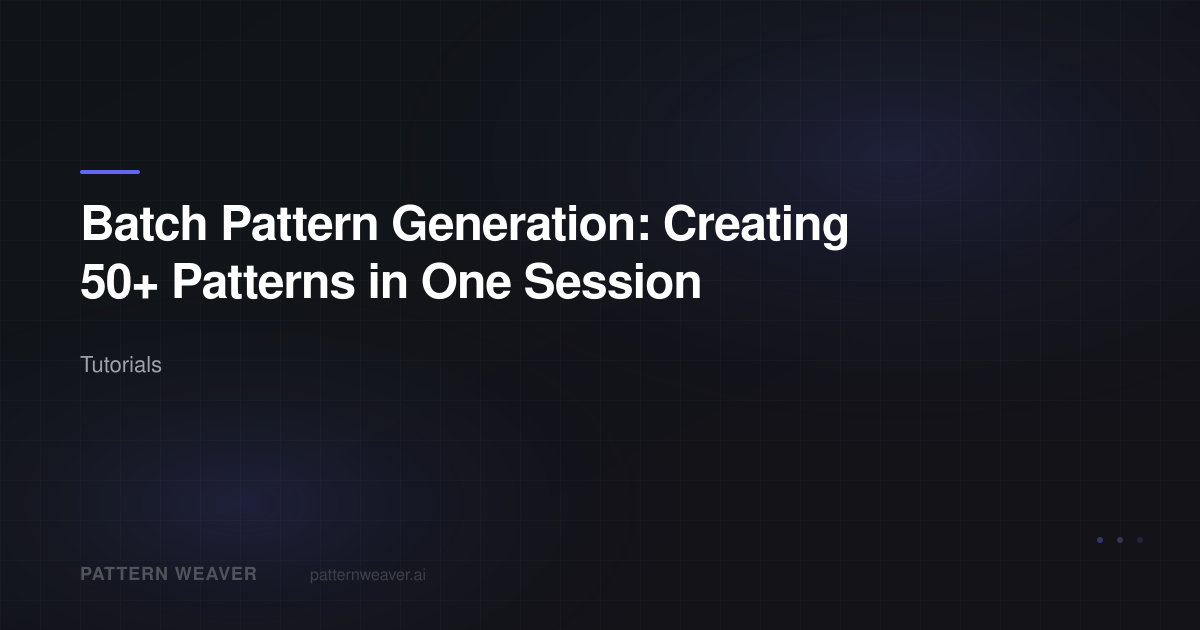 Batch Pattern Generation — 50 Patterns in One Session | Pattern Weaver
