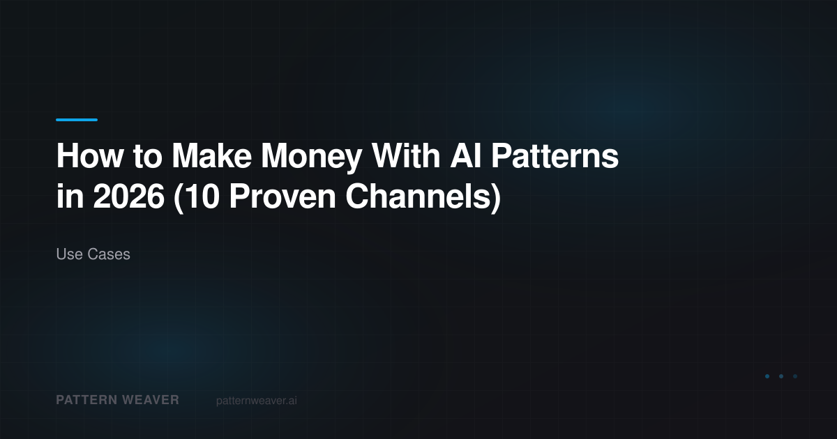 How to Make Money With AI Patterns — 10 Proven Channels | Pattern Weaver