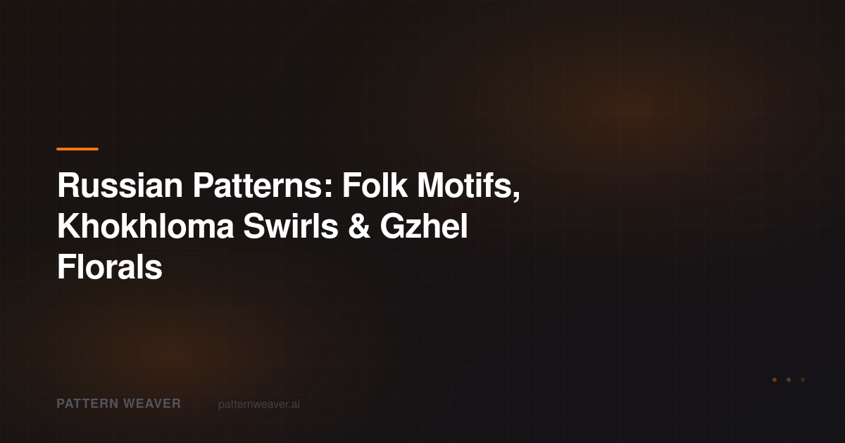 Russian Patterns: Folk & Khokhloma Designs | Pattern Weaver